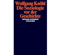 Die Soziologie vor der Geschichte: Zur Kritik der Sozialtheorie