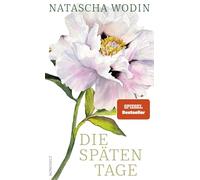 Die späten Tage: Über das Altwerden und eine späte große Liebe