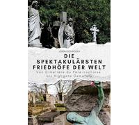Die spektakulärsten Friedhöfe der Welt: Von Cimetière du Père-Lachaise bis Highgate Cemetery. Das perfekte Geschenk für Männer und Frauen zu Weihnachten und Geburtstag