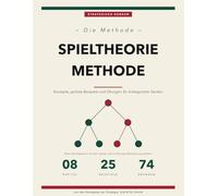 Die Spieltheorie-Methode: Konzepte, Gelöste Beispiele und Übungen für Strategisches Denken | Nash-Gleichgewicht, Gemischte Strategien, Sequentielle und Bayesianische Spiele
