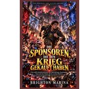 Die Sponsoren, Die Den Krieg Gekauft Haben: Ein LitRPG-Rebellionsabenteuer mit Fraktionskriegen, Bosskämpfen, Verrat und einer Galaxie, die live zuschaut (Buch 3) (Das Protokoll der letzten Audienz)