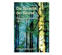 Die Sprache der Bäume: Ausgewählte Gedichte 1984 bis 1996