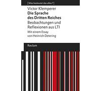 Die Sprache des Dritten Reiches. Beobachtungen und Reflexionen aus LTI: Mit einem Essay von Heinrich Detering. [Was bedeutet das alles?]