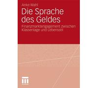Die Sprache des Geldes : Finanzmarktengagement zwischen Klassenlage und Leben<|