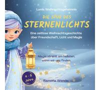 Die Spur des Sternenlichts: Eine zeitlose Weihnachtsgeschichte über Freundschaft, Licht und Magie (Die magischen Elfen)