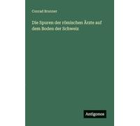 Die Spuren der römischen Ärzte auf dem Boden der Schweiz