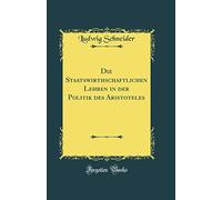 Die Staatswirthschaftlichen Lehren in der Politik des Aristoteles (Classic Reprint)