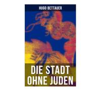 Die Stadt ohne Juden: Satirische Dystopie über Wien, Antisemitismus und die Selbstzerstörung einer liberalen Metropole