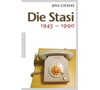Die Stasi: 1945 - 1990