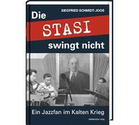 Die Stasi swingt nicht: Ein Jazzfan im Kalten Krieg