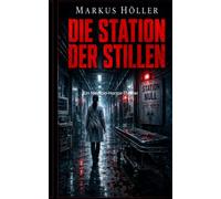 DIE STATION DER STILLEN: Ein Medizin-Horror-Thriller (Phsycho Thrillers - Krimis und Horror)