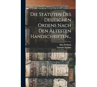 Die Statuten Des Deutschen Ordens Nach Den Ältesten Handschriften...