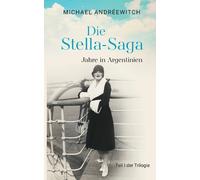Die Stella-Saga: Jahre in Argentinien / Teil I der Trilogie by Michael Andr?ewit