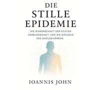 Die stille Epidemie: Die Wissenschaft der echten Verbundenheit und die Biologie des Dazugehörens