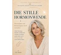 Die stille Hormonwende | Wechseljahre, Perimenopause & Menopause ab 40 verstehen: Hormone, Schlaf, Stimmung, Bauchfett und Blutzucker einordnen, den ... schmerzfreie und aktive zweite Lebenshälfte)