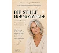 Die stille Hormonwende | Wechseljahre, Perimenopause & Menopause ab 40 verstehen: Hormone, Schlaf, Stimmung, Bauchfett und Blutzucker einordnen, den ... schmerzfreie und aktive zweite Lebenshälfte)