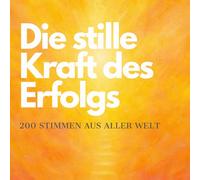 Die stille Kraft des Erfolgs: 200 Stimmen aus aller Welt
