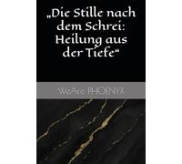 „Die Stille nach dem Schrei: Heilung aus der Tiefe“
