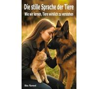 Die stille Sprache der Tiere: Wie wir lernen, Tiere wirklich zu verstehen