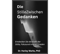 Die StilleZwischen Gedanken: Entdecken Sie die Kraft der Stille, Fokusund innerer Frieden