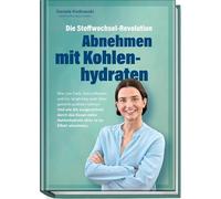 Die Stoffwechsel-Revolution - Abnehmen mit Kohlenhydraten: Wie Low Carb, Intervallfasten und Co. langfristig auch Übergewicht auslösen können. Und wie ... Kohlenhydraten ohne Jo-Jo-Effekt abnehmen.