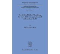 Die strafrechtliche Behandlung der Sterbehilfe im deutschen und chilenischen Recht.: 37 (Beiträge zum Internationalen und Europäischen Strafrecht - ... and European Criminal Law and Procedure, 37)