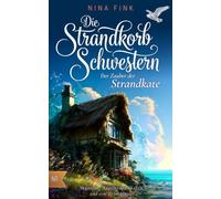Die Strandkorbschwestern - Der Zauber der Strandkate: Neuanfang, Inselfreundschaften und eine Prise Magie (Die magischen Schwestern von Nordersand)