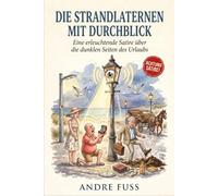 Die Strandlaternen mit Durchblick: Eine erleuchtende Satire über die dunklen Seiten des Urlaubs (Küsten-Satiren mit dem gewissen Sinn)