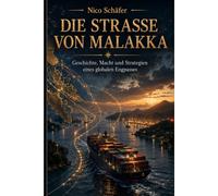 Die Straße von Malakka: Geschichte, Macht und Strategien eines globalen Engpasses