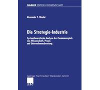 Die Strategie-Industrie: Systemtheoretische Analyse des Zusammenspiels von Wissenschaft, Praxis und Unternehmensberatung (Gabler Edition Wissenschaft)