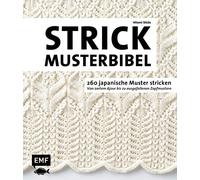 Die Strickmusterbibel - 260 japanische Muster stricken: Von zartem Ajour bis zu ausgefallenen Zopfmustern