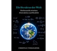 Die Struktur der Welt: Mathematik zwischen Abstraktion und Realität