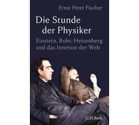 Die Stunde der Physiker: Einstein, Bohr, Heisenberg und das Innerste der Welt