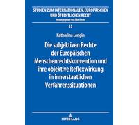 Die subjektiven Rechte der Europäischen Menschenrechtskonvention und ihre objektive Reflexwirkung in innerstaatlichen Verfahrenssituationen (33)