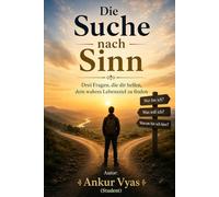 Die Suche nach dem Lebenszweck: Drei Fragen, die Sie Ihrem wahren Lebensziel näherbringen können