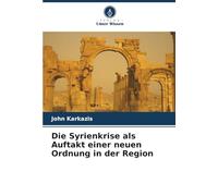 Die Syrienkrise als Auftakt einer neuen Ordnung in der Region
