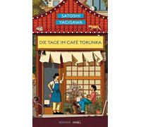 Die Tage im Café Torunka: Roman | Von dem Autor des Bestsellers 'Die Tage in der Buchhandlung Morisaki'