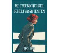 Die Tagebücher der Behelfsassistenten: Buch Zwei, Inspiriert von Caroline Wahl (Die Tagebücher der Behelfsassistenten: Eine Trilogie)