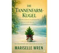 DIE TANNENFARM-KUGEL: Eine Baumauktion, ein gefrorener See und eine Leiche dort, wo Weihnachtskränze entstehen. (Die Geheimnisse der vergoldeten Kugel)