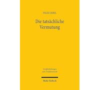 Die tatsächliche Vermutung: Eine historisch-rechtsvergleichende Untersuchung zum deutschen und französischen Beweisrecht (Veröffentlichungen zum Verfahrensrecht)