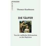 Die Taufer: Von der radikalen Reformation zu den Baptisten by Kaufmann New.