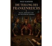 Die Teilung des Frankenreichs: Macht, Konflikte und die Entstehung Europas