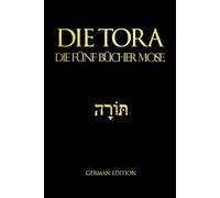 Die Thora im großen deutschen Druck: Die fünf Bücher Moses oder Pentateuch der hebräischen Bibel: Der Begriff „“Die Tora“ wird im allgemeinen Sinne ... mündliche Gesetz des rabbinischen Judentums
