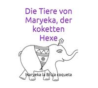 Die Tiere von Maryeka, der koketten Hexe