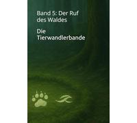 Die Tierwandlerbande: Band 5: Der Ruf des Waldes