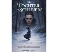 DIE TOCHTER DES SCHLEIERS: Eine Paranormal Romance über verbotene Blutlinien, uralte Macht und Geheimnisse jenseits des Schleiers