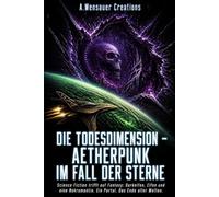 Die Todesdimension - Aetherpunk im Fall der Sterne: Science Fiction trifft auf Fantasy: Darkelfen, Elfen und eine Nekromantin. Ein Portal. Das Ende aller Welten.
