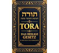 Die Tora - Das Heilige Gesetz in Deutsch und Hebräisch: Eine Vollständige Zweisprachige Ausgabe der Fünf Bücher Mose mit dem Hebräischen Originaltext ... Gesetz, Geschichte, Weisheit und Jüdisc