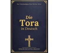 Die Tora in Deutsch Großdruckausgabe (illustriert): Vollständigen fünf Bücher Mose mit Historischem Kontext, Studienanleitung und Abbildungen
