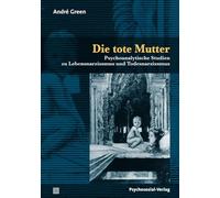 Die tote Mutter: Psychoanalytische Studien zu Lebensnarzissmus und Todesnarzissmus